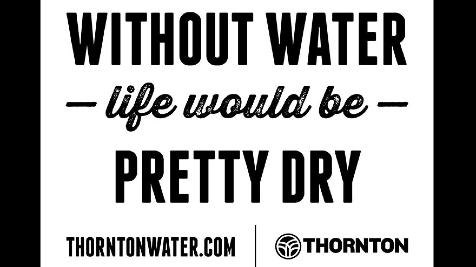 Without water life would be pretty dry Thorntonwater.com Thornton logo